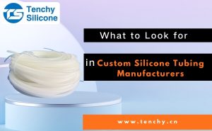 What to Look for in Custom Silicone Tubing Manufacturers